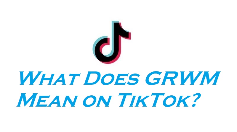 What-Does-GRWM-Mean-on-TikTok